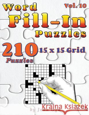 Word Fill-In Puzzles: Fill In Puzzle Book, 210 Puzzles: Vol. 10 Oga, John 9781979016988 Createspace Independent Publishing Platform