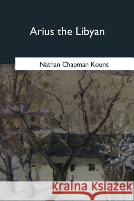 Arius the Libyan Nathan Chapman Kouns 9781979017787