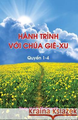 Journey with Jesus 1-4 (Vietnamese): Visions, Dreams, Meditations, and Reflections Yong Hui Vescinda McDonald 9781979018265 Createspace Independent Publishing Platform