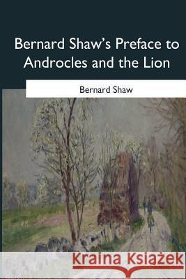 Bernard Shaw's Preface to Androcles and the Lion Bernard Shaw 9781979018395