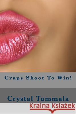 Craps Shoot To Win! Tummala, Crystal 9781979018821 Createspace Independent Publishing Platform
