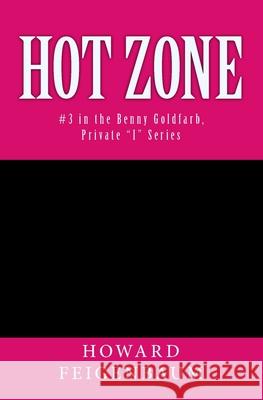 Hot Zone: Third Novel in the Benny Goldfarb, Private I Series Feigenbaum, Howard 9781979018951