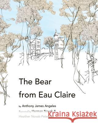 The Bear from Eau Claire Anthony James Angeles Herman Novak Heather Novak-Peterson 9781979019071