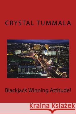 Blackjack Winning Attitude! Crystal Tummala 9781979019576 Createspace Independent Publishing Platform