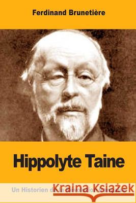 Hippolyte Taine: Un Historien de la Révolution française Brunetiere, Ferdinand 9781979019675