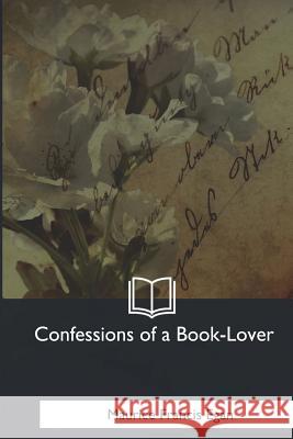 Confessions of a Book-Lover Maurice Francis Egan 9781979019798