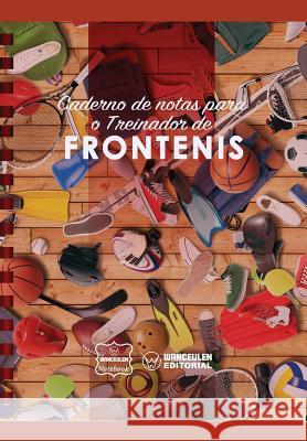 Caderno de Notas Para O Treinador de Frontenis Wanceulen Notebook 9781979020121 Createspace Independent Publishing Platform