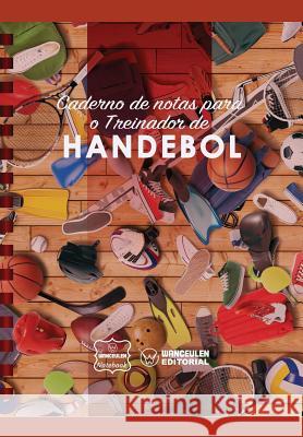 Caderno de Notas Para O Treinador de Handebol Wanceulen Notebook 9781979020725 Createspace Independent Publishing Platform