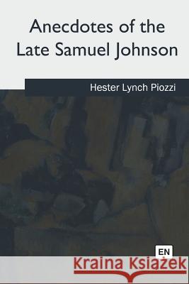 Anecdotes of the Late Samuel Johnson Hester Lynch Piozzi 9781979021258