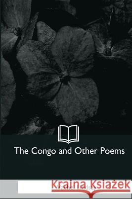 The Congo and Other Poems Vachel Lindsay 9781979021883 Createspace Independent Publishing Platform