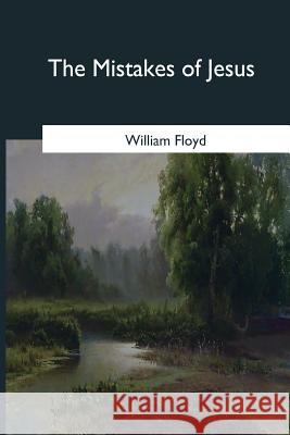 The Mistakes of Jesus William Floyd 9781979021968 Createspace Independent Publishing Platform