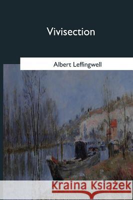 Vivisection Albert Leffingwell 9781979022231 Createspace Independent Publishing Platform