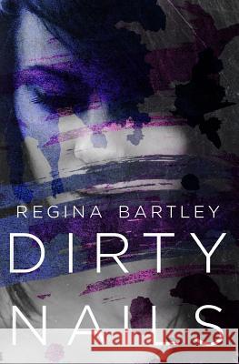 Dirty Nails Regina Bartley 9781979022620