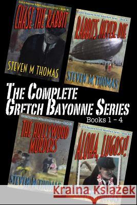 The Complete Gretch Bayonne Series Books 1-4 Steven M. Thomas 9781979023061