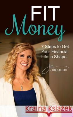 Fit Money Julia M. Carlson 9781979023450 Createspace Independent Publishing Platform