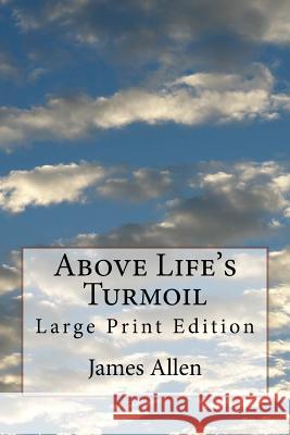 Above Life's Turmoil: Large Print Edition James Allen 9781979025591