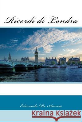 Ricordi di Londra De Amicis, Edmondo 9781979026611