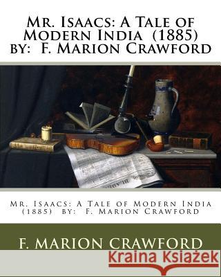 Mr. Isaacs: A Tale of Modern India (1885) by: F. Marion Crawford Crawford, F. Marion 9781979029483