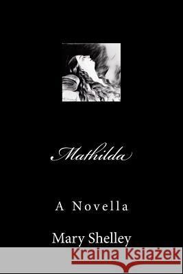 Mathilda Mary Wollstonecraft Shelley 9781979032698 Createspace Independent Publishing Platform