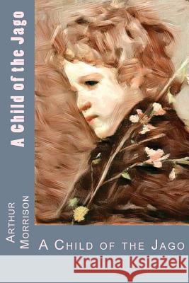 A Child of the Jago Arthur Morrison 9781979033534