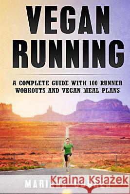 Vegan RUNNING: A COMPLETE GUIDE WITH 100 RUNNER WORKOUTS And VEGAN MEAL PLANS Correa, Mariana 9781979034036