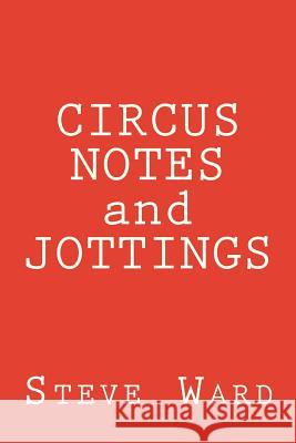 CIRCUS NOTES and JOTTINGS Ward, Steve 9781979036214