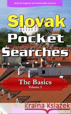 Slovak Pocket Searches - The Basics - Volume 3: A Set of Word Search Puzzles to Aid Your Language Learning Erik Zidowecki 9781979036566