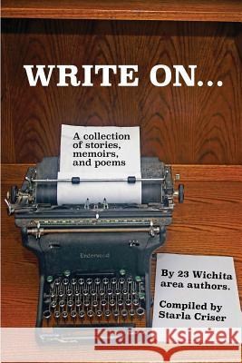 Write On: A Collection of Stories, Memoirs, and Poems McCoy, Gerald 9781979036573 Createspace Independent Publishing Platform