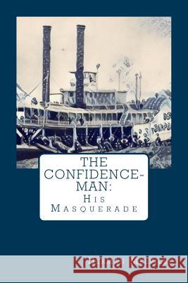 The Confidence-Man: : His Masquerade Herman Melville 9781979037075 Createspace Independent Publishing Platform