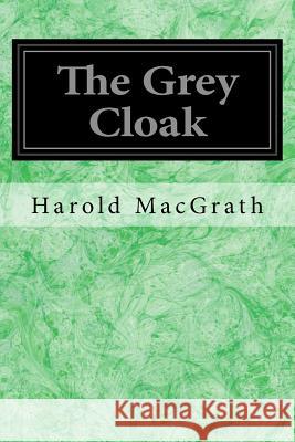The Grey Cloak Harold Macgrath Thomas Mitchell Pierce 9781979037396 Createspace Independent Publishing Platform