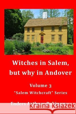 Witches in Salem, but why in Andover: Volume 3 in the 