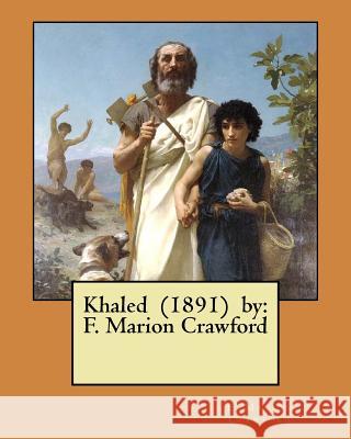 Khaled (1891) by: F. Marion Crawford F. Marion Crawford 9781979038829