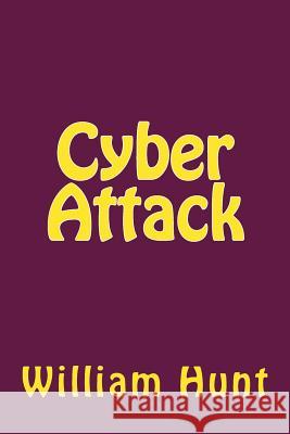 Cyber Attack William Edward Hunt 9781979038959 Createspace Independent Publishing Platform