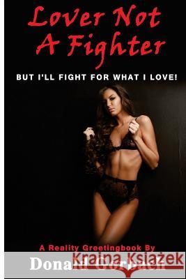 Lover Not A Fighter...: but I'll fight for what I love! Gorbach, Donald 9781979039833