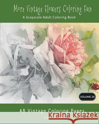 More Vintage Flower Coloring Fun: A Grayscale Adult Coloring Book Vicki Becker 9781979040112 Createspace Independent Publishing Platform