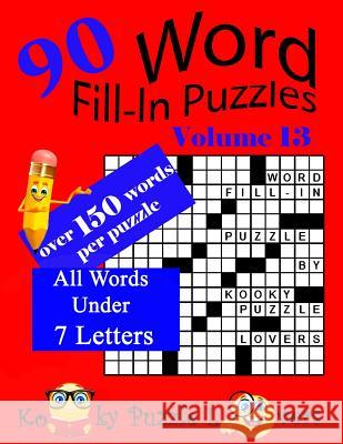 Word Fill-In Puzzles, Volume 13, 90 Puzzles, Over 150 words per puzzle Kooky Puzzle Lovers 9781979041737 Createspace Independent Publishing Platform