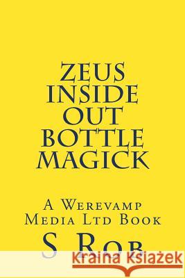 Zeus Inside Out Bottle Magick S. Rob 9781979042352 Createspace Independent Publishing Platform