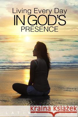 Living Every Day In God's Presence Teele, Latina 9781979042949 Createspace Independent Publishing Platform