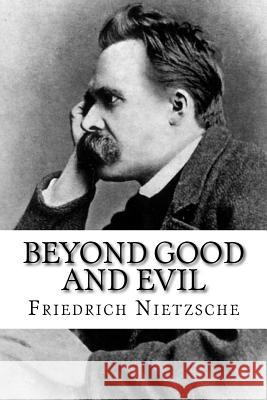 Beyond Good and Evil Friedrich Nietzsche 9781979043212 Createspace Independent Publishing Platform