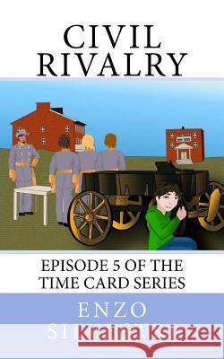 Civil Rivalry: Episode 5 of the Time Card Series Enzo Silvestri 9781979043793 Createspace Independent Publishing Platform