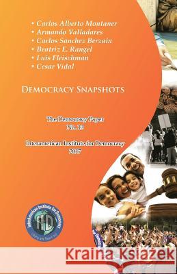 Democracy Snapshots: The Democracy Paper No. 13 Carlos Alberto Montaner Armando Valladares Carlos Sanche 9781979044639