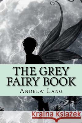 The Grey Fairy Book Andrew Lang Patricia Marquez 9781979045445