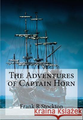 The Adventures of Captain Horn Frank R. Stockton Jv Editors 9781979046404 Createspace Independent Publishing Platform