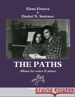 The Paths (Tropy): Album for Voice and Piano. Texts and English translations by D. Smirnov-Sadovsky Smirnov, Dmitri N. 9781979046541 Createspace Independent Publishing Platform