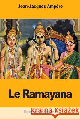 Le Ramayana: Épopée indienne Ampere, Jean-Jacques 9781979046633 Createspace Independent Publishing Platform