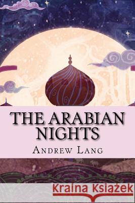 The Arabian Nights Andrew Lang Patricia Marquez 9781979046824