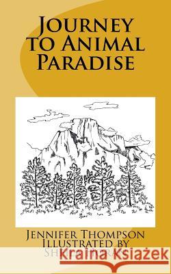 Journey to Animal Paradise Jennifer Thompson Sheila Horan 9781979046923 Createspace Independent Publishing Platform