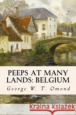 Peeps At Many Lands: Belgium Omond, George W. T. 9781979047746 Createspace Independent Publishing Platform
