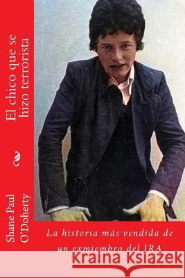 El Chico que Se Hizo Terrorista: La Historia Más Vendida De Un Ex-Miembro Del IRA Garcia del Valle Mendez, Ana Lydia 9781979049252 Createspace Independent Publishing Platform