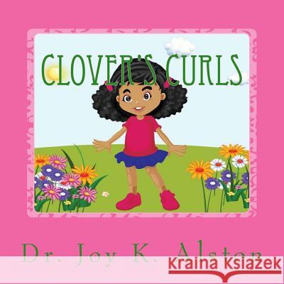 Clover's Curls Dr Joy K. Alston 9781979049405 Createspace Independent Publishing Platform